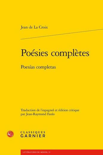 Couverture du livre « Poésies complètes : Poesias completas » de Jean De La Croix aux éditions Classiques Garnier