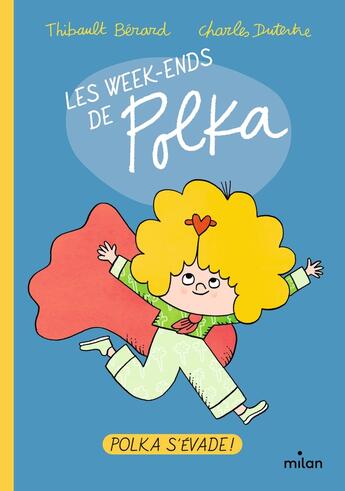 Couverture du livre « Les week-ends de Polka Tome 2 : Polka s'évade ! » de Charles Dutertre et Thibault Bérard aux éditions Milan