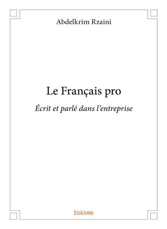 Couverture du livre « Le français pro ; écrit et parlé dans l'entreprise » de Abdelkrim Rzaini aux éditions Edilivre
