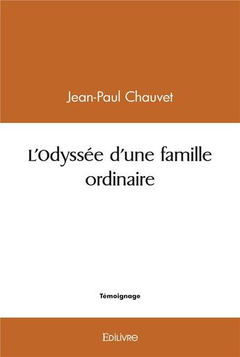 Couverture du livre « L'odyssee d'une famille ordinaire » de Chauvet Jean-Paul aux éditions Edilivre