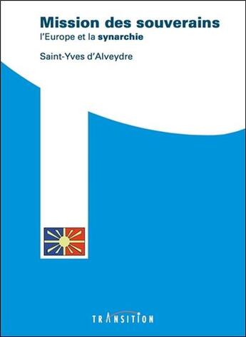 Couverture du livre « Mission des souverains ; l'Europe et la synarchie » de Joseph Alexandre Saint-Yves D'Alveydre aux éditions Transition