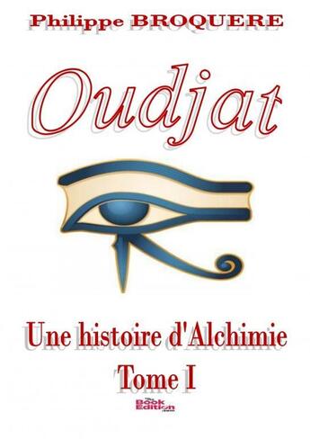 Couverture du livre « Oudjat - Une histoire d'alchimie » de Philippe Broquere aux éditions Thebookedition.com