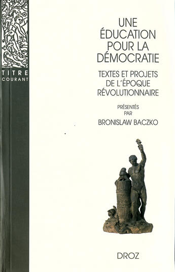 Couverture du livre « Une éducation pour la démocratie : Textes et projets de l'époque révolutionnaire » de Bronislaw Baczko aux éditions Librairie Droz