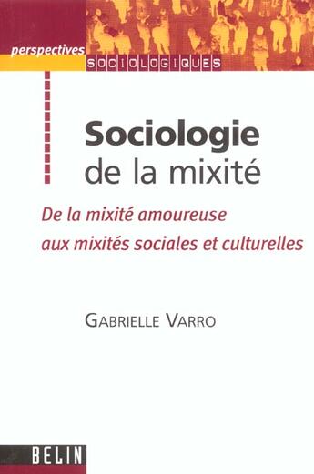 Couverture du livre « Sociologie de la mixite - de la mixite amoureuse aux mixites sociales et culturelles » de Dubar/Varro aux éditions Belin Education