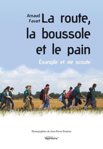 Couverture du livre « La route, la boussole et le pain ; évangile et vie scoute » de Arnaud Favart aux éditions Presses D'ile De France