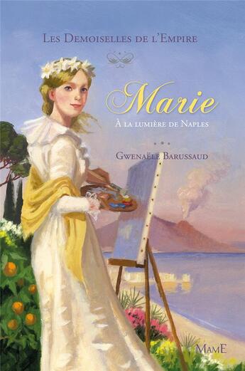 Couverture du livre « Les demoiselles de l'Empire ; Marie à la lumière de Naples » de Gwenaele Barussaud aux éditions Mame