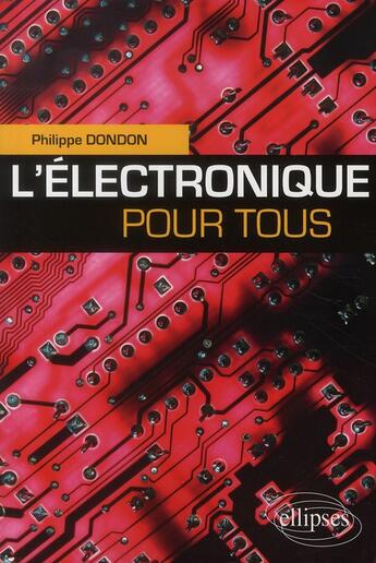 Couverture du livre « L'électronique pour tous » de Philippe Dondon aux éditions Ellipses