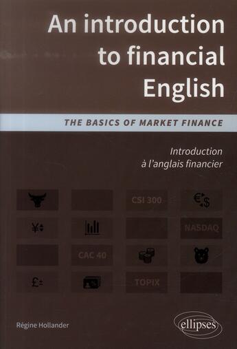 Couverture du livre « Introduction a l'anglais financier. an introduction to financial english. the basics of market finan » de Regine Hollander aux éditions Ellipses