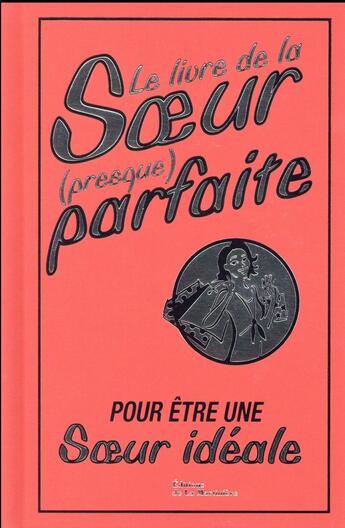 Couverture du livre « Le livre de la soeur (presque) parfaite ; pour être une soeur idéale » de Alison Maloney aux éditions La Martiniere