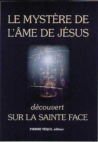 Couverture du livre « Mystere de l'ame de jesus - decouvert sur la sainte face » de Kempf Francoise aux éditions Tequi