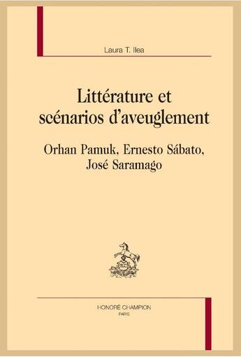 Couverture du livre « Littérature et scénarios d'aveuglement ; Orhan Pamuk, Ernesto Sábato, José Saramago » de Laura T. Ilea aux éditions Honore Champion