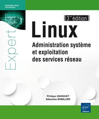 Couverture du livre « Linux ; administration système et exploitation des services réseau (3e édition) » de Sebastien Bobillier et Philippe Banquet aux éditions Eni