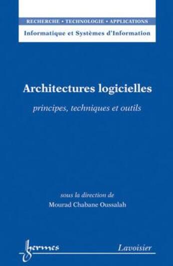 Couverture du livre « Architectures logicielles : principes, techniques et outils » de Mourad Chabane Oussalah aux éditions Hermes Science Publications