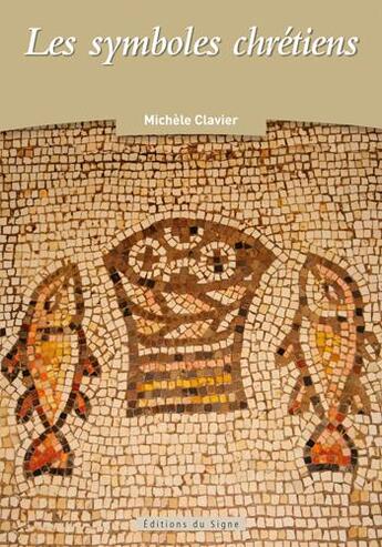 Couverture du livre « Les symboles chrétiens » de Michele Clavier aux éditions Signe