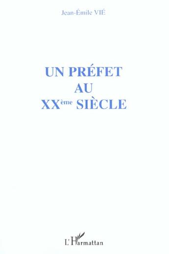 Couverture du livre « Un prefet au xxeme siecle » de Vie/Jean-Emile aux éditions L'harmattan