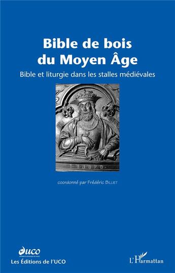Couverture du livre « Bible de bois du moyen age - bible et liturgie dans les stalles medievales » de  aux éditions L'harmattan