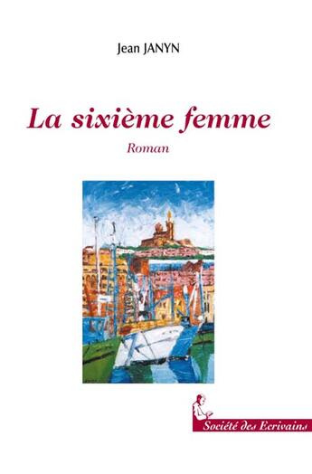 Couverture du livre « La Sixieme Femme » de Jean Janyn aux éditions Societe Des Ecrivains