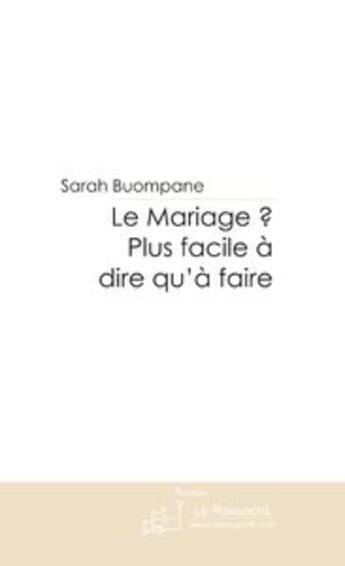 Couverture du livre « Le mariage ? plus facile a dire qu'a faire » de Sarah Buompane aux éditions Editions Le Manuscrit