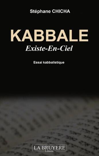 Couverture du livre « Kabbale ; existe-en-ciel ; essai kabbalistique » de Stephane Chicha aux éditions La Bruyere