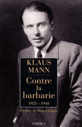 Couverture du livre « Contre la barbarie (1925-1948) » de Klaus Mann aux éditions Phebus