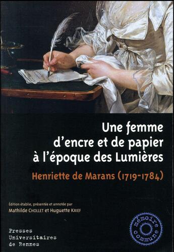 Couverture du livre « Une femme d'encre et de papier à l'époque des Lumières ; Henriette de Marans ; 1719-1784 » de Huguette Krief et Mathilde Chollet aux éditions Pu De Rennes