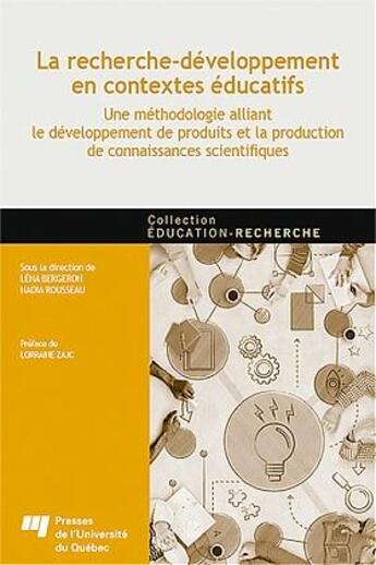 Couverture du livre « La recherche-développement en contextes éducatifs : une méthodologie alliant le développement de produits et la production de connaissances scientifiques » de Nadia Rousseau et Lena Bergeron et Collectif aux éditions Pu De Quebec