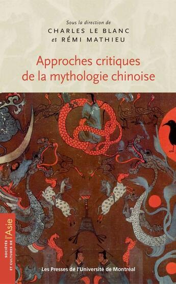 Couverture du livre « Approches critiques de la mythologie chinoise » de Remi Mathieu et Le Blanc Charles aux éditions Pu De Montreal