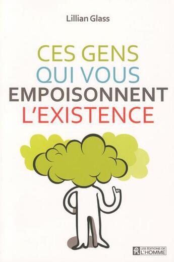 Couverture du livre « Ces gens qui vous empoisonnent l'existence » de Lillian Glass aux éditions Editions De L'homme