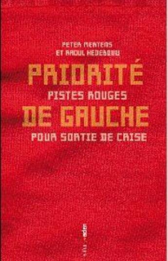 Couverture du livre « Priorité de gauche : Pistes rouges pour sortie de crise » de Peter Mertens et Raoul Hebebouw aux éditions Aden Belgique