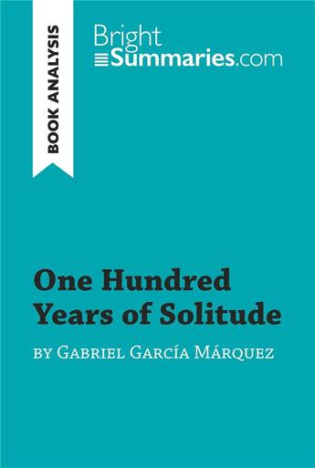 Couverture du livre « One Hundred Years of Solitude by Gabriel GarcÃ­a Marquez (Book Analysis) : Detailed Summary, Analysis and Reading Guide » de Bright Summaries aux éditions Brightsummaries.com