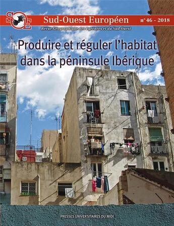 Couverture du livre « Sud-Ouest européen Tome 46 : produire et réguler l'habitat dans la péninsule ibérique ; politique du logement et pouvoirs urbains » de Nacima Baron et Hovig Ter Minassian aux éditions Pu Du Midi