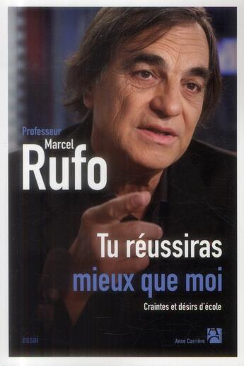 Couverture du livre « Tu réussiras mieux que moi ; craintes et désirs d'école » de Marcel Rufo aux éditions Anne Carriere