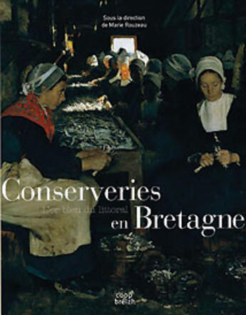 Couverture du livre « Conserveries en bretagne ; l'or bleu du littoral » de Marie Rouzeau aux éditions Coop Breizh