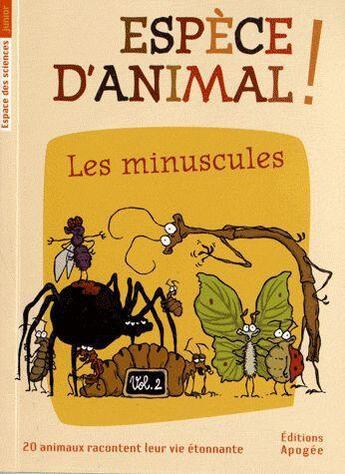 Couverture du livre « Espece d'animal ! t.2 ; les minuscules » de  aux éditions Apogee