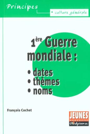 Couverture du livre « La premiere guerre mondiale : dates, themes et noms » de Francois Cochet aux éditions Studyrama