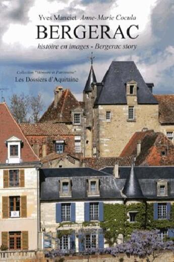 Couverture du livre « Bergerac ; histoire en images » de Yves Manciet aux éditions Dossiers D'aquitaine