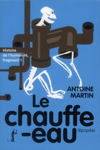 Couverture du livre « Histoire de l'humanité t.1 ; le chauffe-eau » de Antoine Martin aux éditions Au Diable Vauvert