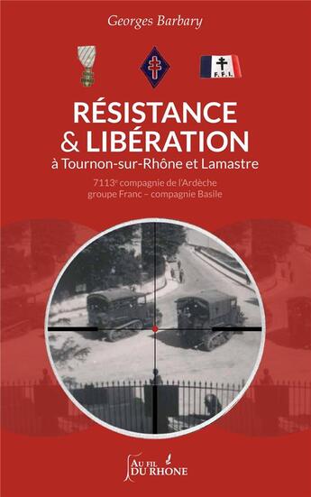 Couverture du livre « Résistance et libération à Tournon-sur-Rhône et Lamastre » de Georges Barbary aux éditions Francois Baudez