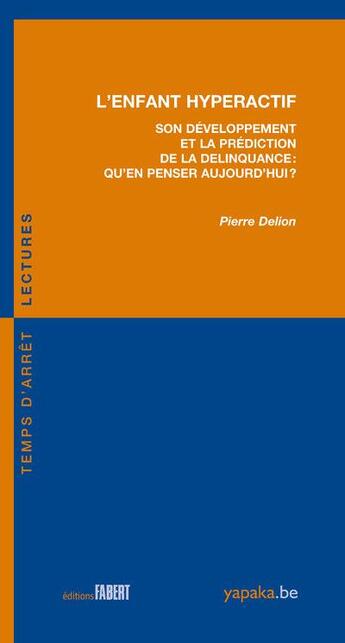 Couverture du livre « Enfant hyperactif ; son développement et la prédiction de la delinquance : qu'en penser aujourd'hui ? » de Pierre Delion aux éditions Fabert