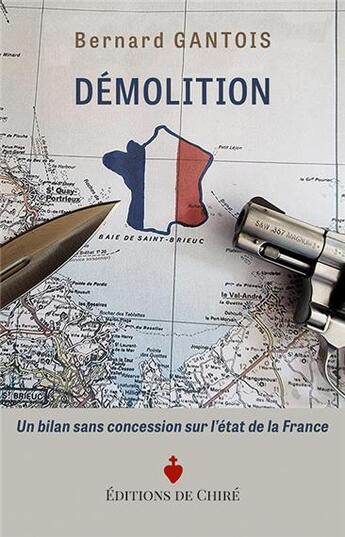 Couverture du livre « Démolition : un bilan sans concession sur l'état de la France » de Bernard Gantois aux éditions Dpf Chire