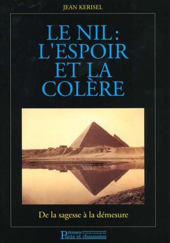 Couverture du livre « Le nil l'espoir et la colere - de la sagesse a la demesure » de Kerisel aux éditions Presses Ecole Nationale Ponts Chaussees