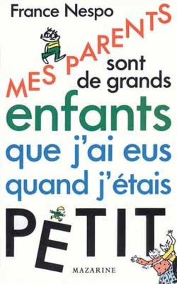 Couverture du livre « Mes parents sont de grands enfants que j'ai eus quand j'étais petit » de France Nespo aux éditions Mazarine