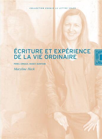 Couverture du livre « Écriture et expérience de la vie ordinaire : Perec, Ernaux, Vasset, Quintane » de Maryline Heck aux éditions Lettre Volee