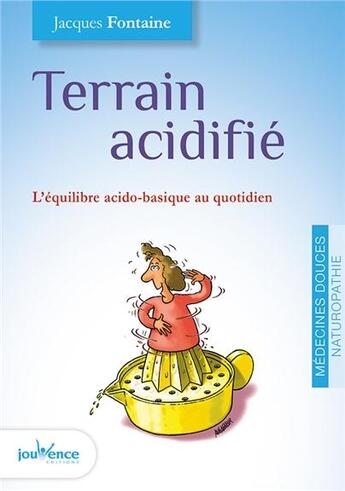 Couverture du livre « Terrain acidifié ; petit manuel de détoxication acidobasique » de Jacques Fontaine aux éditions Jouvence