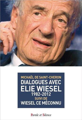 Couverture du livre « Dialogues avec Elie Wiesel (1982-2012) » de Michael De Saint-Cheron aux éditions Parole Et Silence