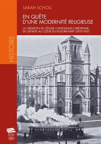 Couverture du livre « En quête d'une modernité religieuse ; la création de l'Eglise catholique-chrétienne de Genève au coeur du Kullurkampf (1870-1907) » de Sarah Scholl aux éditions Alphil