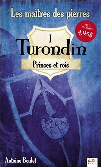 Couverture du livre « Turondin ; princes et rois ; les maîtres des pierres t.1 » de Antoine Boulet aux éditions Ada