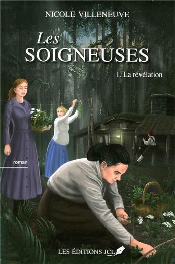 Couverture du livre « Les soigneuses Tome 1 : la révélation » de Villeneuve Nicole aux éditions Jcl