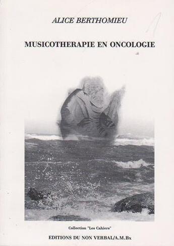 Couverture du livre « Musicothérapie en oncologie » de Alice Berthomieu aux éditions Non Verbal