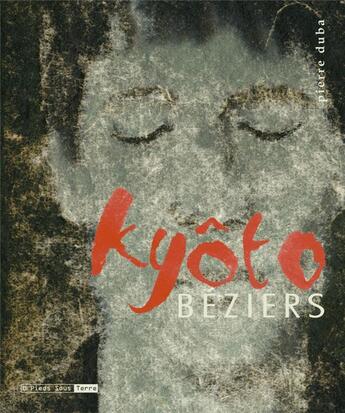 Couverture du livre « Kyôto-Béziers » de Daniel Janneteau et Pierre Duba aux éditions Six Pieds Sous Terre